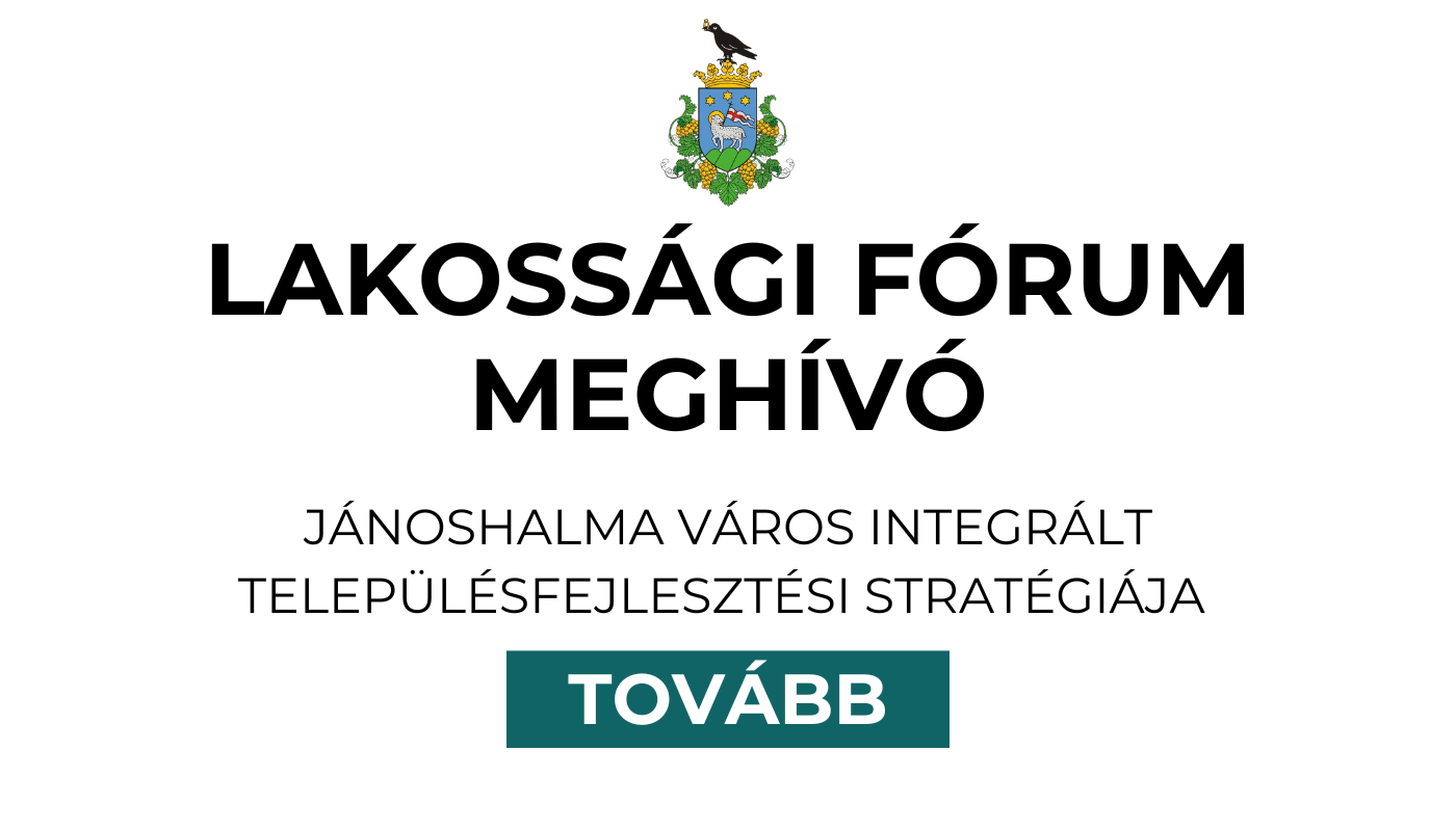 Lakossági fórum meghívó: JÁNOSHALMA VÁROS INTEGRÁLT TELEPÜLÉSFEJLESZTÉSI STRATÉGIÁJA 